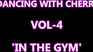 Dancing With Cherri Vol-4 Cherri In The Gym 😊